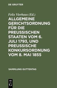 Produktbild: Allgemeine Gerichtsordnung f&uuml;r die Preussischen Staaten vom 6. Juli 1793, und Preussische Konkursordnung vom 8. Mai 1855