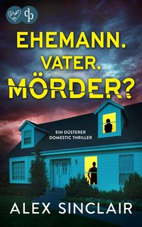 Produktbild: Ehemann. Vater. M&ouml;rder? | Ein d&uuml;sterer Domestic Thriller
