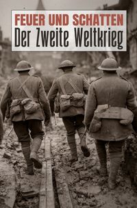 Produktbild: FEUER UND SCHATTEN: Der Zweite Weltkrieg: Aufstieg, Krieg und Folgen