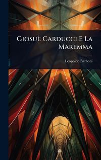 Produktbild: Giosu&egrave; Carducci E La Maremma