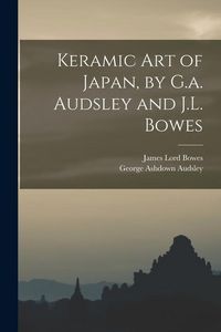 Produktbild: Keramic Art of Japan, by G.a. Audsley and J.L. Bowes
