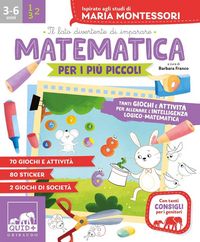 Produktbild: Matematica per i pi&ugrave; piccoli. Tanti giochi e attivit&agrave; per allenare l'intelligenza logico-matematica. Ispirato agli studi di Maria Montessori. Con ades