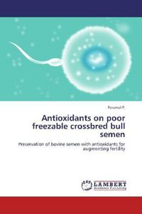 Produktbild: P. , P: Antioxidants on poor freezable crossbred bull semen
