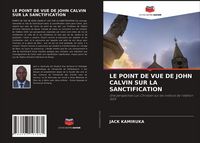 Produktbild: Le Point De Vue De John Calvin Sur La Sanctification