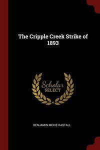 Bild vom Artikel The Cripple Creek Strike of 1893 vom Autor Benjamin McKie Rastall