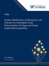 Produktbild: Surface Modification of Intraocular Lens Polymers by Hydrophilic Graft Polymerization for Improved Ocular Implant Biocompatibility