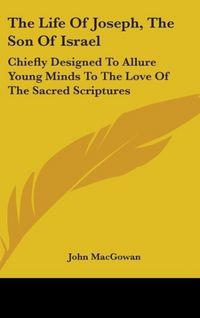 Produktbild: Macgowan, J: Life Of Joseph, The Son Of Israel