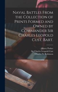Produktbild: Naval Battles From the Collection of Prints Formed and Owned by Commander Sir Charles Leopold Cust, Bart.