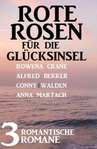 Produktbild: Rote Rosen f&uuml;r die Gl&uuml;cksinsel: 3 romantische Romane