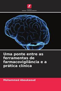 Produktbild: Uma ponte entre as ferramentas de farmacovigil&acirc;ncia e a pr&aacute;tica cl&iacute;nica