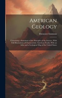 Produktbild: American Geology: Containing a Statement of the Principles of the Science, With Full Illustrations of Characteristic American Fossils. W