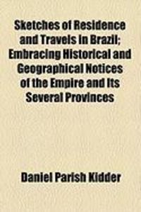 Produktbild: Sketches of Residence and Travels in Brazil; Embracing Historical and Geographical Notices of the Empire and Its Several Provinces