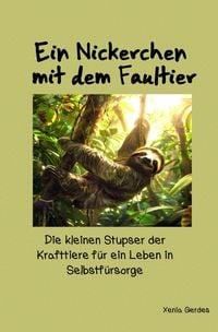Produktbild: Ein Nickerchen mit dem Faultier - Die kleinen Stupser der Krafttiere... / Ein Nickerchen mit dem Faultier