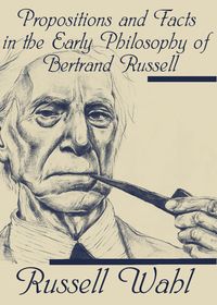 Produktbild: Propositions and Facts in the Early Philosophy of Bertrand Russell