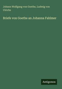 Produktbild: Briefe von Goethe an Johanna Fahlmer