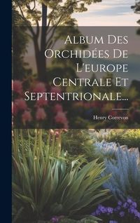 Produktbild: Album Des Orchid&eacute;es De L'europe Centrale Et Septentrionale...