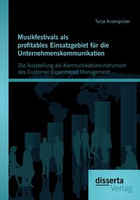 Produktbild: Musikfestivals als profitables Einsatzgebiet f&uuml;r die Unternehmenskommunikation: