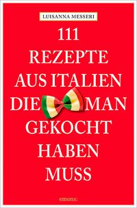 Produktbild: 111 Rezepte aus Italien, die man gekocht haben muss