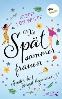 Produktbild: Die Sp&auml;tsommerfrauen - oder: Sp&auml;ter hat l&auml;ngst begonnen