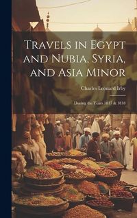Produktbild: Travels in Egypt and Nubia, Syria, and Asia Minor; During the Years 1817 & 1818