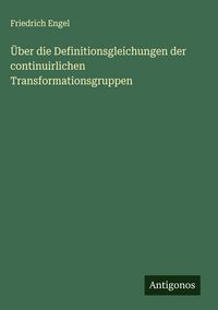 Produktbild: &Uuml;ber die Definitionsgleichungen der continuirlichen Transformationsgruppen