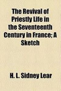 Produktbild: The Revival of Priestly Life in the Seventeenth Century in France; A Sketch