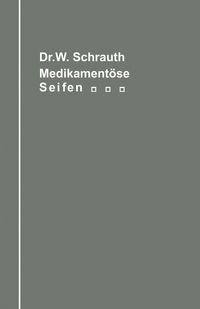 Produktbild: Die medikament&ouml;sen Seifen Ihre Herstellung und Bedeutung unter Ber&uuml;cksichtigung der zwischen Medikament und Seifengrundlage m&ouml;glichen chemischen Wechselbeziehungen