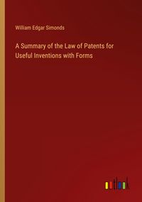 Produktbild: A Summary of the Law of Patents for Useful Inventions with Forms