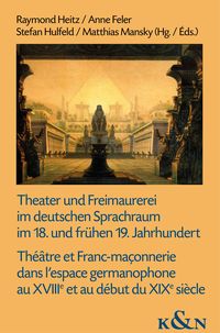 Produktbild: Theater und Freimaurerei im deutschen Sprachraum im 18. und fr&uuml;hen 19. Jahrhundert. Th&eacute;&acirc;tre et Franc-ma&ccedil;onnerie dans l'espace germanophone au XVIIIe e