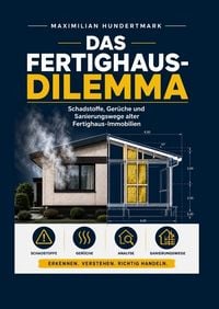 Produktbild: Das Fertighaus-Dilemma (Schadstoffe, Ger&uuml;che und Sanierungswege alter Fertighaus-Immobilien)