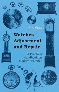 Produktbild: Watches Adjustment and Repair - A Practical Handbook on Modern Watches