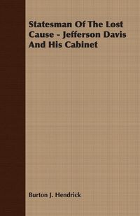 Produktbild: Statesman Of The Lost Cause - Jefferson Davis And His Cabinet