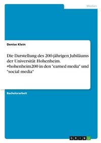 Produktbild: Die Darstellung des 200-j&auml;hrigen Jubil&auml;ums der Universit&auml;t Hohenheim. #hohenheim200 in den "earned media" und "social media"