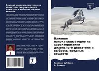Produktbild: Vliqnie nanokatalizatorow na harakteristiki dizel'nogo dwigatelq i wybrosy wrednyh weschestw