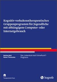 Produktbild: Kognitiv-verhaltenstherapeutisches Gruppenprogramm f&uuml;r Jugendliche mit abh&auml;ngigem Computer- oder Internetgebrauch