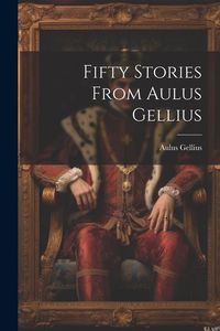 Produktbild: Fifty Stories from Aulus Gellius