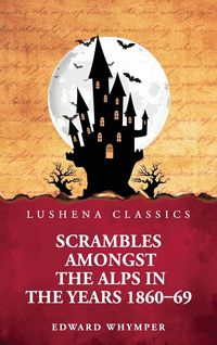 Produktbild: Scrambles Amongst the Alps in the Years 1860-69