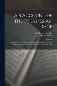 Produktbild: An Account of the Polynesian Race: Comparative Vocabulary of the Polynesian and Indo-European Languages. With a Preface by Prof. W. D. Alexander. 1885