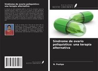 Produktbild: S&iacute;ndrome de ovario poliqu&iacute;stico: una terapia alternativa
