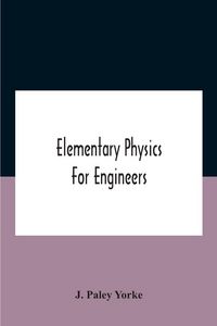 Produktbild: Elementary physics for engineers; An Elementary text Book for first year Students Taking an Engineering Course in a Technical Institution