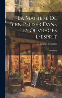 Produktbild: La Mani&eacute;re De Bien Penser Dans Les Ouvrages D'esprit