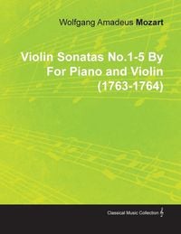 Produktbild: Violin Sonatas No.1-5 by Wolfgang Amadeus Mozart for Piano and Violin (1763-1764)