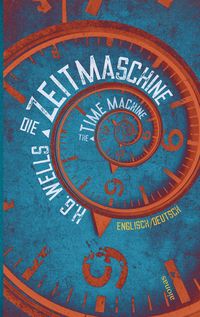 Bild vom Artikel Die Zeitmaschine. H. G. Wells. Zweisprachig Englisch-Deutsch / The Time Machine vom Autor H.G. Wells