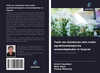 Produktbild: Teelt van Aziatische lelie onder agroklimatologische omstandigheden in Gujarat