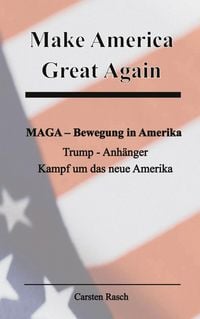 Produktbild: Make America Great Again MAGA - Bewegung - Trump - Anh&auml;nger und der Kampf um das neue Amerika