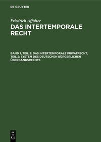 Produktbild: Friedrich Affolter: Das Intertemporale Recht / Das Intertemporale Privatrecht, Teil 2: System des deutschen b&uuml;rgerlichen &Uuml;bergangsrechts