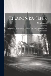 Produktbild: Zikaron ba-sefer: M&eacute;moiren: ein Beitrag zur Literatur und Cultur-Geschichte im XIX. Jahrhundert