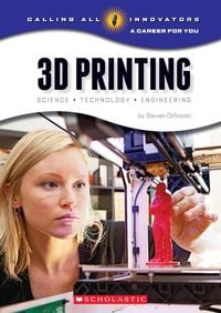 Produktbild: 3D Printing: Science, Technology, and Engineering (Calling All Innovators: A Career for You)