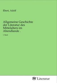 Produktbild: Allgemeine Geschichte der Literatur des Mittelalters im Abendlande .