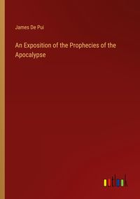 Produktbild: An Exposition of the Prophecies of the Apocalypse